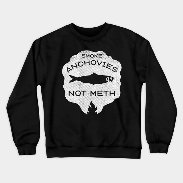 Smoke Anchovies Not Meth (white) Crewneck Sweatshirt by toadyco